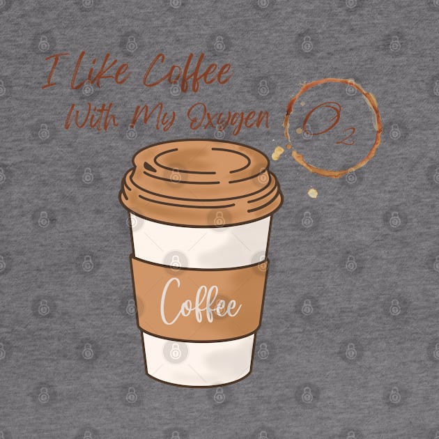I Like Coffee With My Oxygen by LylaLace Studio